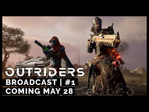 Outriders Broadcast #1 - Coming May 28