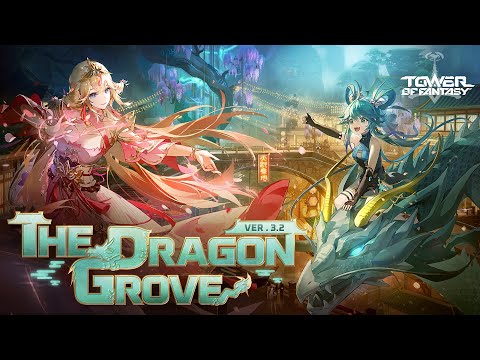 Version 3.2: The Dragon Grove 🎋 | New Version Update Trailer | Tower of Fantasy