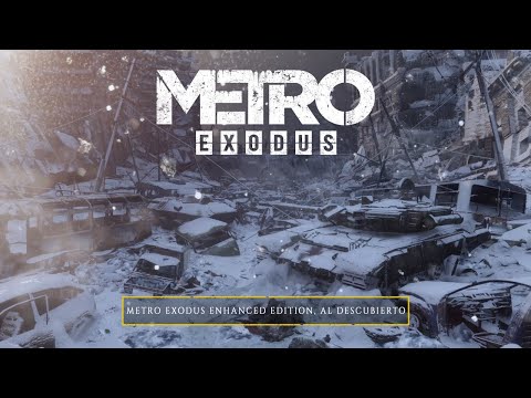 Metro Exodus Enhanced Edition, al descubierto (ES)