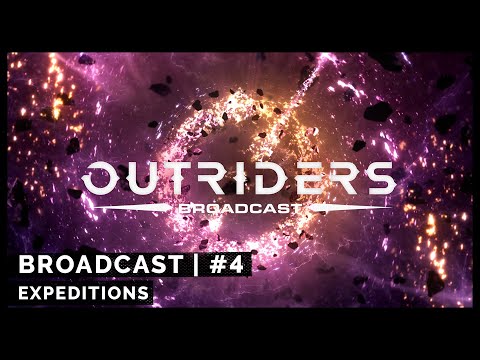 Outriders Broadcast #4: Expeditions [4k]