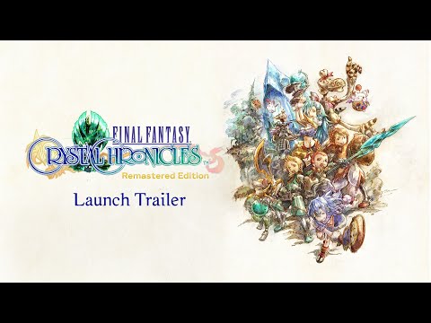 FINAL FANTASY CRYSTAL CHRONICLES Remastered Edition – Launch Trailer